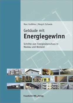 Gebäude mit Energiegewinn. von Grossklos,  Marc, Schaede,  Margrit