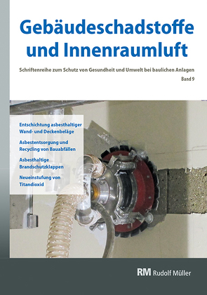 Gebäudeschadstoffe und Innenraumluft, Band 9: Entschichtung asbesthaltiger Wand- und Deckenbeläge, Asbestentsorgung von Bossemeyer,  Hans-Dieter, Kuebart,  Frank, Richardson,  Nicole, Witten,  Jutta, Zwiener,  Gerd