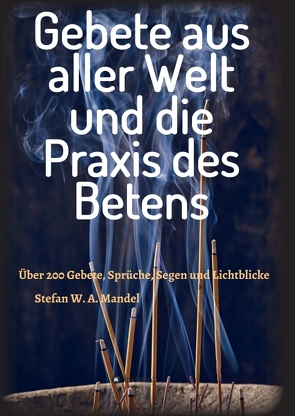 Gebete aus aller Welt und die Praxis des Betens von Mandel,  Stefan W. A.