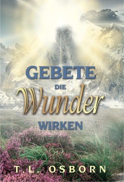 Gebete, die Wunder wirken von Osborn,  T.L.