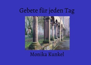 Gebete für jeden Tag von Kunkel,  Monika