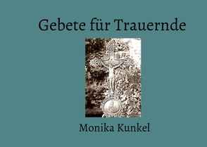 Gebete für Trauernde von Kunkel,  Monika