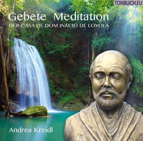 Gebete Meditation der Casa de Dom Inácio de Loyola von Kreidl,  Andrea