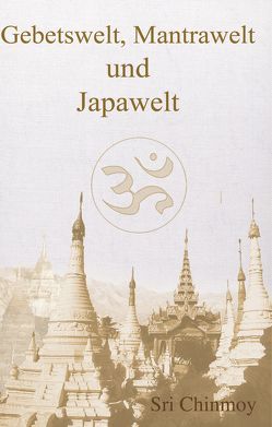 Gebetswelt, Mantrawelt und Japawelt von Chinmoy,  Sri, Peter,  Michael