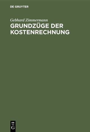 Gebhard Zimmermann: Grundzüge der Kostenrechnung / Grundzüge der Kostenrechnung von Zimmermann,  Gebhard