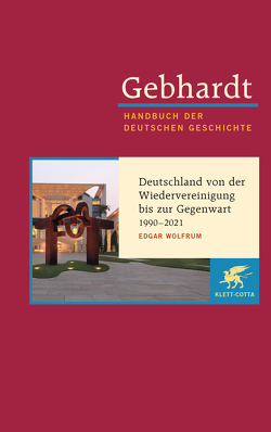 Gebhardt Handbuch der Deutschen Geschichte / Deutschland von der Wiedervereinigung bis zur Gegenwart 1990–2021 von Wolfrum,  Edgar