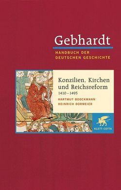Gebhardt Handbuch der Deutschen Geschichte / Konzilien, Kirchen und Reichsreform (1410-1495) von Boockmann,  Hartmut, Dormeier,  Heinrich