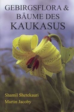 Gebirgsflora & Bäume des Kaukasus von Jacoby,  Martin, Shetekauri,  Shamil