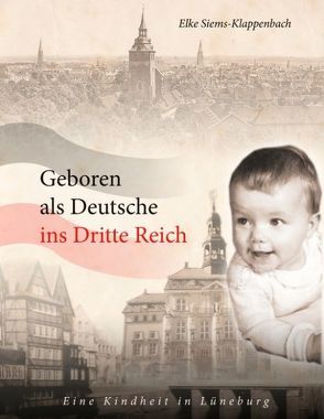Geboren als Deutsche ins Dritte Reich von Siems-Klappenbach,  Elke