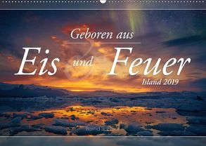 Geboren aus Eis und Feuer – Island 2019 (Wandkalender 2019 DIN A2 quer) von Schiedl,  Bernd