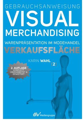Gebrauchsanweisung Visual Merchandising Band 2 Verkaufsfläche von Wahl,  Karin