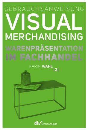 Gebrauchsanweisung Visual Merchandising Band 3 Warenpräsentation im Fachhandel von Wahl,  Karin