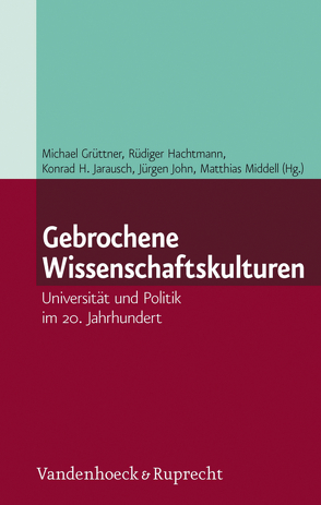 Gebrochene Wissenschaftskulturen von Ash,  Mitchell G, Flachowsky,  Sören, Grüttner,  Michael, Hachtmann,  Rüdiger, Jarausch,  Konrad H., Jessen,  Ralph, John,  Jürgen, Kaiser,  Tobias, Metzler,  Gabriele, Middell,  Matthias, Müller-Böling,  Detlef, Paletschek,  Sylvia, Pasternack,  Peer, Sachse,  Carola, Strohschneider,  Peter, Wagner,  Patrick, Walker,  Mark