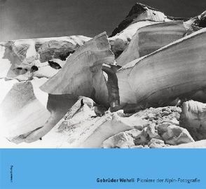Gebrüder Wehrli. Pioniere der Alpin-Fotografie von Hugger,  Paul, Vogel,  Johannes