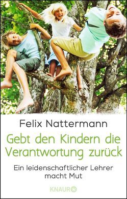 Gebt den Kindern die Verantwortung zurück von Nattermann,  Felix