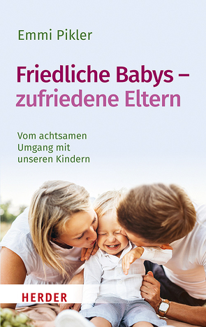 Friedliche Babys – zufriedene Eltern von Pikler,  Emmi