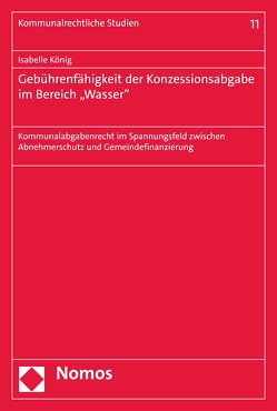 Gebührenfähigkeit der Konzessionsabgabe im Bereich „Wasser“ von König,  Isabelle