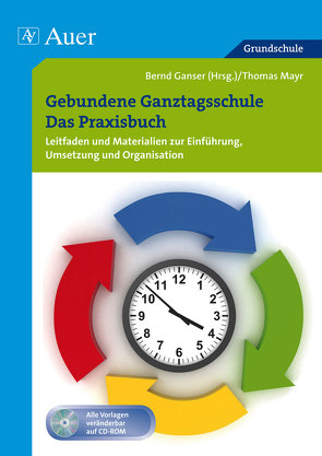 Gebundene Ganztagsschule – Das Praxisbuch von Ganser,  Bernd, Mayr, Thomas