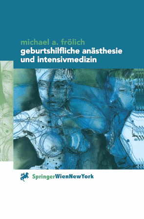Geburtshilfliche Anästhesie und Intensivmedizin von Frölich,  Michael A.
