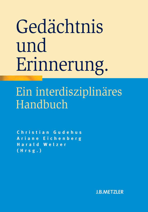 Gedächtnis und Erinnerung von Eichenberg,  Ariane, Gudehus,  Christian, Welzer,  Harald
