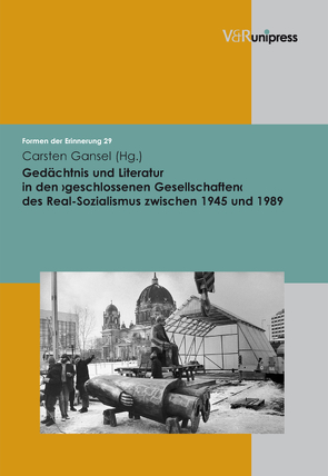 Gedächtnis und Literatur in den ›geschlossenen Gesellschaften‹ des Real-Sozialismus zwischen 1945 und 1989 von Gansel,  Carsten, Neumann,  Birgit, Reulecke,  Jürgen