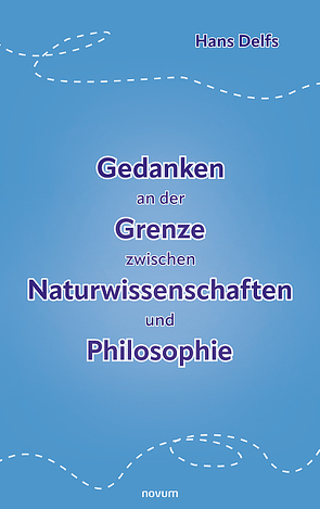 Gedanken an der Grenze zwischen Naturwissenschaften und Philosophie von Delfs,  Hans