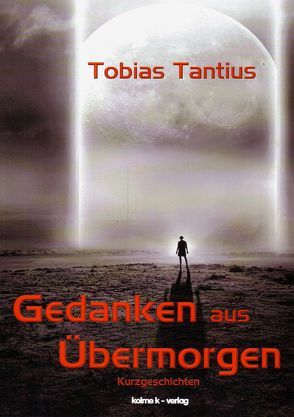 Gedanken aus Übermorgen von Tantius,  Tobias