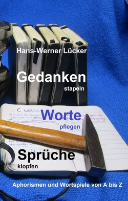 Gedanken stapeln Worte pflegen Sprüche klopfen von Lücker,  Hans-Werner