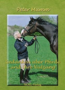 Gedanken über Pferde und ihre Nutzung von Mumm,  Peter, NOEL-Verlag