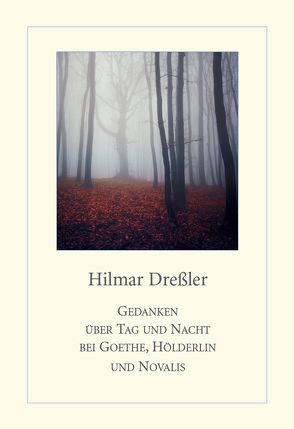 Gedanken über Tag und Nacht bei Goethe, Höderlin und Novalis von Dreßler,  Hilmar