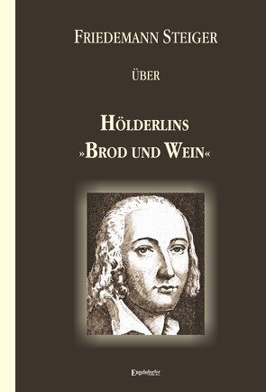 Gedanken über Hölderlins »Brod und Wein« von Steiger,  Friedemann