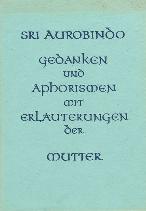 Gedanken und Aphorismen von Alfassa,  Mira, Aurobindo, Steiger,  Peter