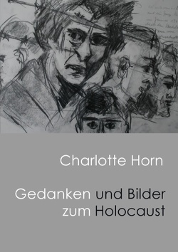 Gedanken und Bilder zum Holocaust von Horn,  Charlotte Anna