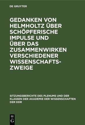 Gedanken von Helmholtz über schöpferische Impulse und über das Zusammenwirken verschiedener Wissenschaftszweige von Albring,  W., Klare,  H., Klix,  F.