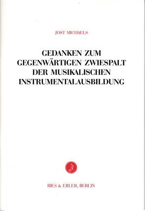 Gedanken zum gegenwärtigen Zwiespalt der musikalischen Instrumentalausbildung von Michaels,  Jost