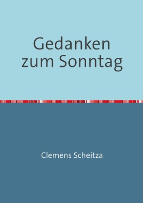 Gedanken zum Sonntag von Scheitza,  Clemens