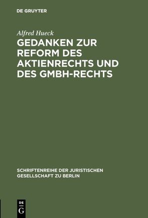 Gedanken zur Reform des Aktienrechts und des GmbH-Rechts von Hueck,  Alfred