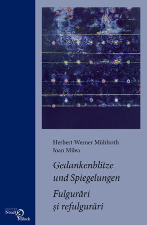 Gedankenblitze und Spiegelungen / Fulgurari si refulgurari von Milea,  Ioan, Mühlroth,  Herbert-Werner