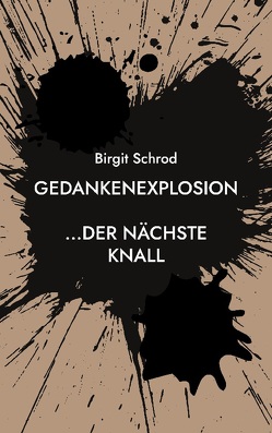 Gedankenexplosion von Schrod,  Birgit