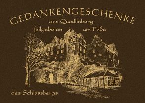 Gedankengeschenke – Aus Quedlinburg – feilgeboten am Fuße des Schloßbergs. von Höntsch,  Dieter, Packebusch,  Katrin