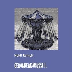 Gedankenkarussell von Reinelt,  Heidi