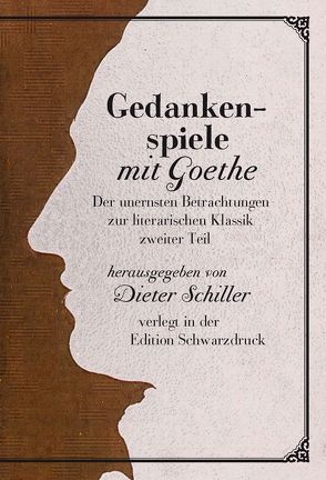 Gedankenspiele mit Goethe von Schiller,  Dieter