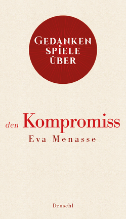 Gedankenspiele über den Kompromiss von Menasse,  Eva