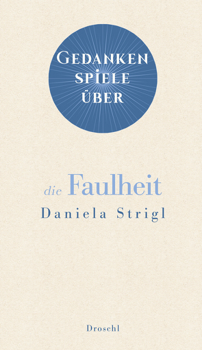 Gedankenspiele über die Faulheit von Strigl,  Daniela