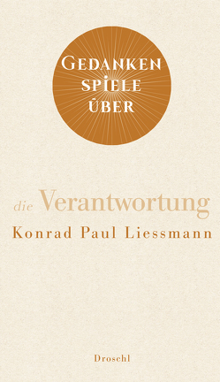 Gedankenspiele über die Verantwortung von Liessmann,  Konrad Paul