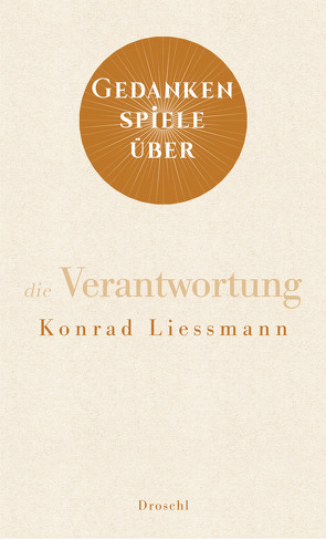 Gedankenspiele über die Verantwortung von Liessmann,  Konrad Paul