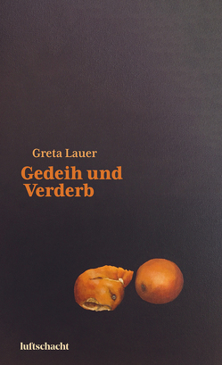 Gedeih und Verderb von Lauer,  Greta