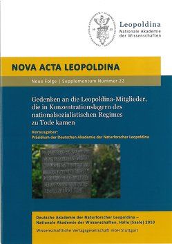 Gedenken an die Leopoldina-Mitglieder, die in Konzentrationslagern des nationalsozialistischen Regimes zu Tode kamen von Präsidium der deutschen Akademie der Naturforscher Leopoldina