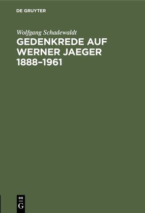 Gedenkrede auf Werner Jaeger 1888–1961 von Schadewaldt,  Wolfgang