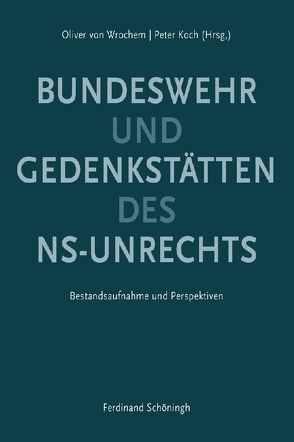 Gedenkstätten des NS-Unrechts und Bundeswehr von Bald,  Detlef, Bluemel,  Michael, Blümel,  Ute, Faulenbach,  Bernd, Hoffmann,  Katharina, Kenkmann,  Alfons, Kirschbaum,  Bernd, Koch,  Peter, Messerschmidt,  Astrid, Möllers,  Heiner, Schulte,  Jan Erik, Wrochem,  Oliver von